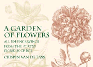 A Garden of Flowers: All 104 Engravings from the Hortus Floridus of 1614