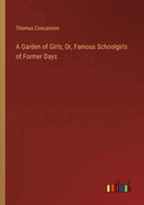 A Garden of Girls; Or, Famous Schoolgirls of Former Days