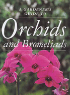 A gardener's guide to orchids and bromeliads - Rittershausen, Sara, and Pilcher, Michael