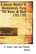 A Gascon Royalist in Revolutionary Paris: The Baron de Batz, 1792-1795