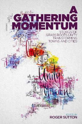 A Gathering Momentum: Stories of Christian unity transforming our towns and cities - Sutton, Roger