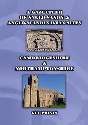 A Gazetteer of Anglo-Saxon & Anglo-Scandinavian Sites: Cambridgeshire & Northamptonshire - Points, Guy