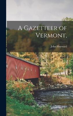 A Gazetteer of Vermont, - Hayward, John