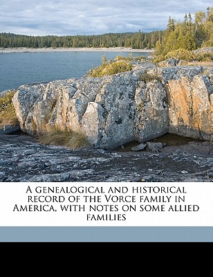 A Genealogical and Historical Record of the Vorce Family in America, with Notes on Some Allied Families - Vorce, Charles Marvin
