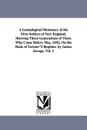 A Genealogical Dictionary of the First Settlers of New England, Showing Three Generations of Those Who Came Before May, 1692, On the Basis of Farmer'S Register. by James Savage. Vol. 3