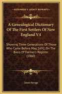 A Genealogical Dictionary of the First Settlers of New England V4: Showing Three Generations of Those Who Came Before May, 1692, on the Basis of Farmer's Register (1860)