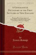 A Genealogical Dictionary of the First Settlers of New England, Vol. 2 of 4: Showing Three Generations of Those Who Came Before May, 1692, on the Basis of Farmer's Register (Classic Reprint)