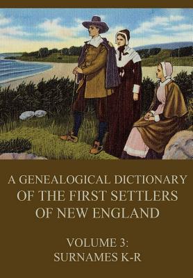 A genealogical dictionary of the first settlers of New England, Volume 3: Surnames K-R - Savage, James