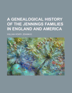 A genealogical history of the Jennings families in England and America