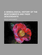A Genealogical History of the Montgomerys and Their Descendants