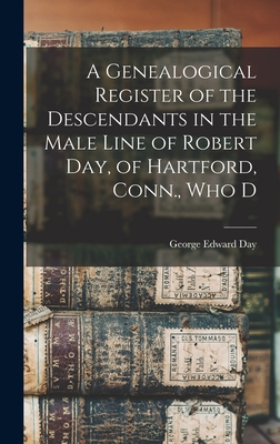 A Genealogical Register of the Descendants in the Male Line of Robert Day, of Hartford, Conn., who D - Day, George Edward