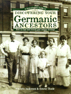 A Genealogist's Guide to Discovering Your Germanic Ancestors: How to Find and Record Your Unique Heritage - Anderson, S Chris, and Thode, Ernest, and Anderson, Chris