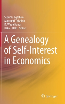 A Genealogy of Self-Interest in Economics - Egashira, Susumu (Editor), and Taishido, Masanori (Editor), and Hands, D Wade (Editor)