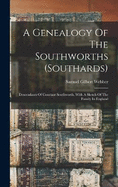 A Genealogy Of The Southworths (southards): Descendants Of Constant Southworth, With A Sketch Of The Family In England