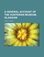 A General Account of the Hunterian Museum, Glasgow