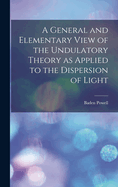 A General and Elementary View of the Undulatory Theory as Applied to the Dispersion of Light