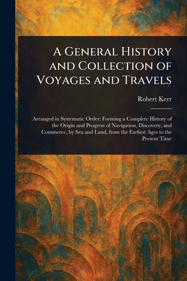 A General History and Collection of Voyages and Travels - Kerr, Robert