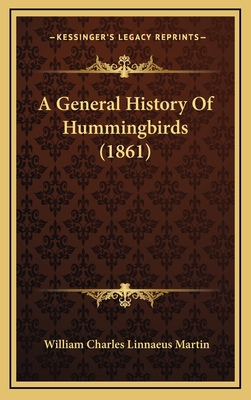 A General History of Hummingbirds (1861) - Martin, William Charles Linnaeus