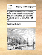 A General History of Scotland, from the Earliest Accounts to the Present Time, Vol. 5 (Classic Reprint)