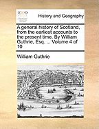 A General History of Scotland, from the Earliest Accounts to the Present Time, Vol. 5 (Classic Reprint)