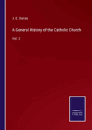 A General History of the Catholic Church: Vol. 3