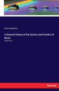 A General History of the Science and Practice of Music: Volume III.