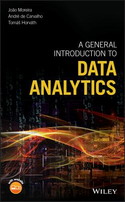 A General Introduction to Data Analytics - Moreira, Joo, and Carvalho, Andre, and Horvath, Toms