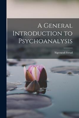 A General Introduction to Psychoanalysis - Freud, Sigmund