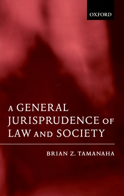 A General Jurisprudence of Law and Society - Tamanaha, Brian