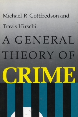 A General Theory of Crime - Gottfredson, Michael R, and Hirschi, Travis