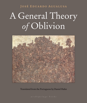 A General Theory of Oblivion - Agualusa, Jose Eduardo, and Hahn, Daniel (Translated by)