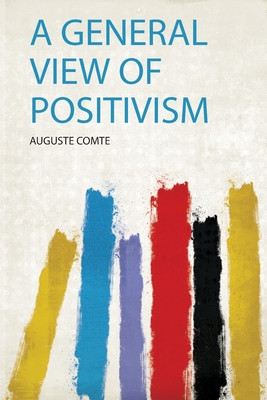 A General View of Positivism - Comte, Auguste (Creator)