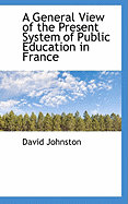 A General View of the Present System of Public Education in France