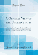 A General View of the United States: Comprising, Also, a Description of Each Individual State and Territory in the Union; To Which Are Added, Various Tabular Statements, Comprehending Aggregates of the Population of the United States, at Different Periods