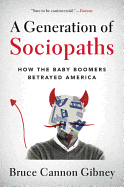 A Generation of Sociopaths: How the Baby Boomers Betrayed America