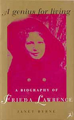 A Genius for Living: Frieda Lawrence: A Biography of Frieda Lawrence - Byrne, Janet