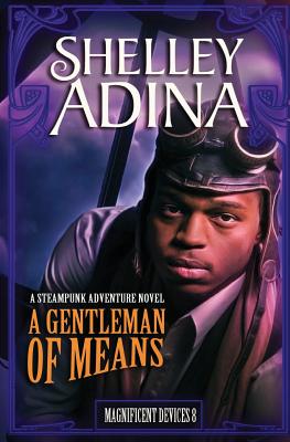 A Gentleman of Means: A Steampunk Adventure Novel - Adina, Shelley