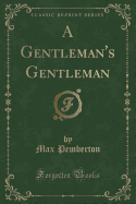 A Gentleman's Gentleman (Classic Reprint)