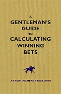 A Gentleman's Guide to Calculating Winning Bets