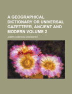 A Geographical Dictionary or Universal Gazetteer, Ancient and Modern, Volume 2