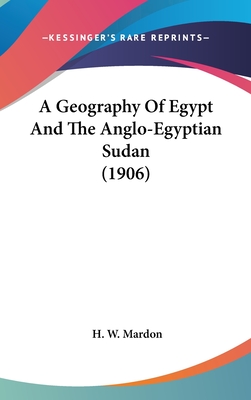 A Geography Of Egypt And The Anglo-Egyptian Sudan (1906) - Mardon, H W