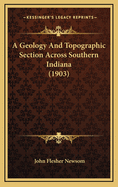 A Geology and Topographic Section Across Southern Indiana (1903)