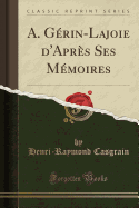 A. Gerin-Lajoie D'Apres Ses Memoires (Classic Reprint)