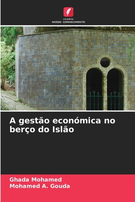 A gesto econmica no bero do Islo - Mohamed, Ghada, and A Gouda, Mohamed