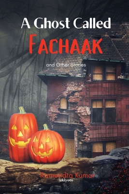 A Ghost Called Fachaak And Other Stories - Kumar, Ramendra