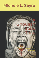 A Ghoulish Good Time: Tales to Make You Scream