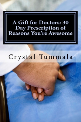 A Gift for Doctors: 30 Day Prescription of Reasons You're Awesome - Tummala J D, Crystal