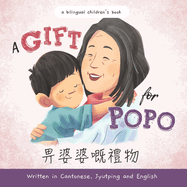 A Gift for Popo - Written in Cantonese, Jyutping, and English: A Chinese-American book about grandma