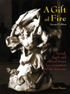 A Gift of Fire: Social, Legal, and Ethical Issues for Computers and the Internet - Baase, Sara