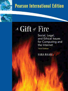 A Gift of Fire: Social, Legal, and Ethical Issues for Computing and the Internet: International Edition